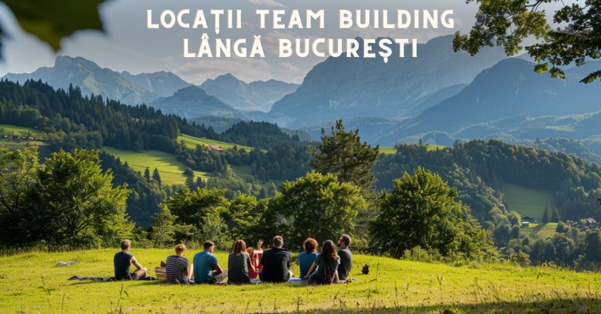 Locații team building lângă bucurești