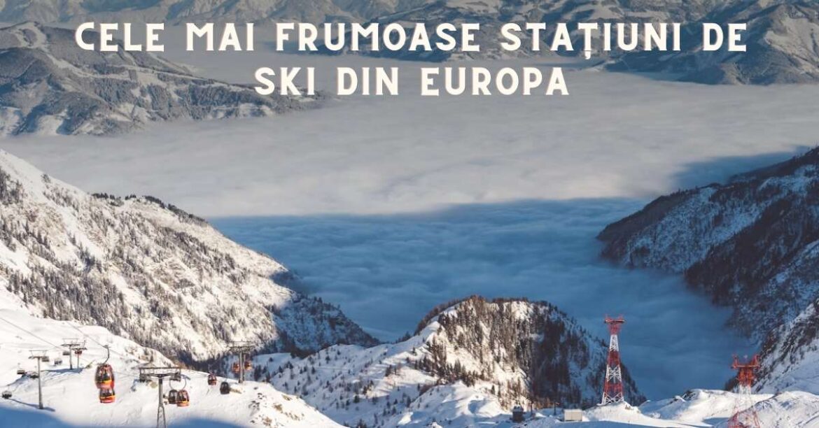 Cele mai frumoase stațiuni de ski din europa