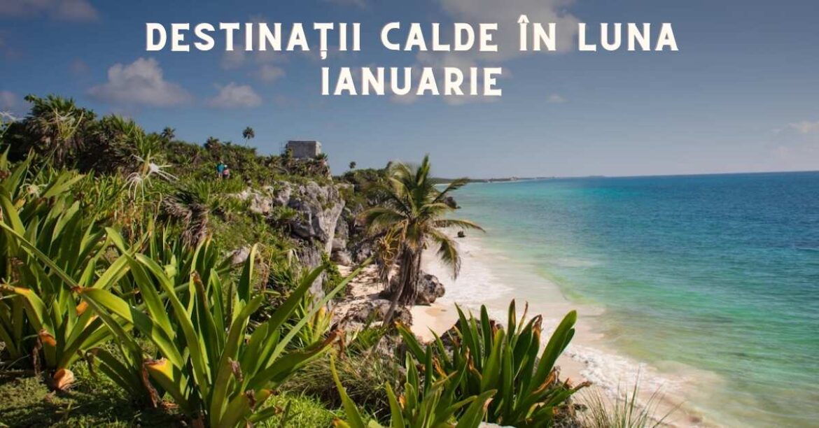 Destinatii calde in luna ianuarie Destinatii calde in luna ianuarie