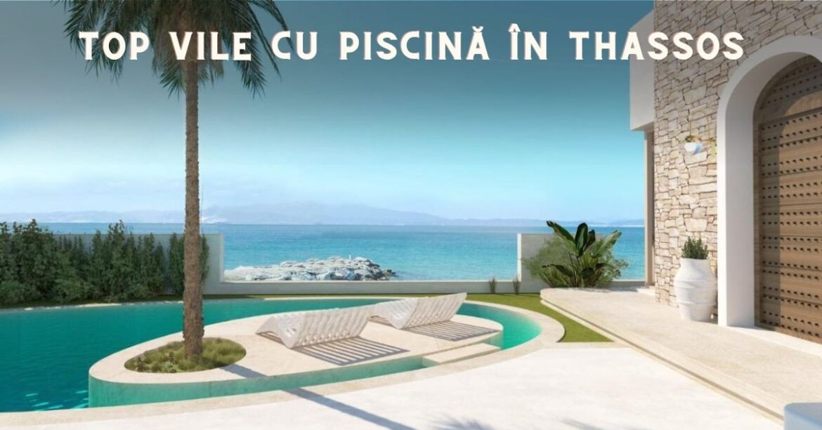 top vile cu piscina in thassos