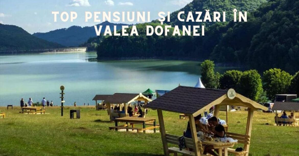 Top Pensiuni și Cazări în Valea Dofanei