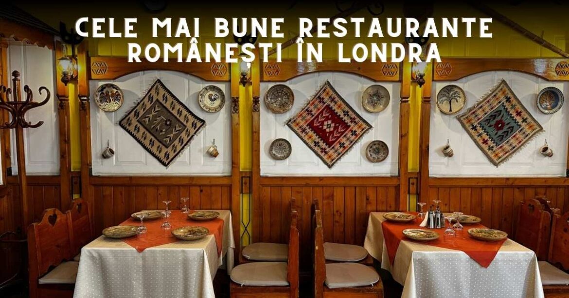 Cele mai bune restaurante Românești în Londra