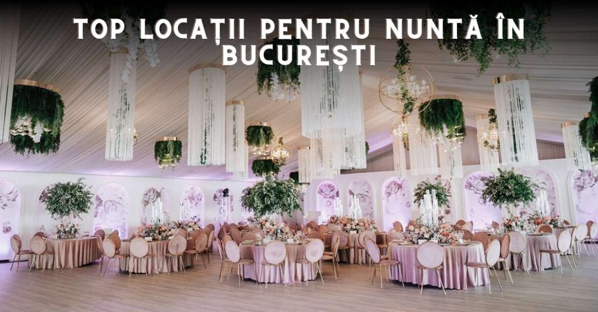 Top Locații pentru nuntă în bucurești