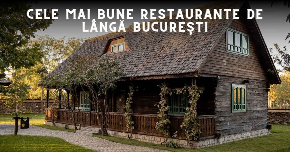 Cele mai bune restaurante de lângă bucurești