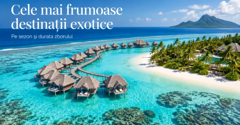 Cele mai frumoase destinații exotice, pe sezon și zbor